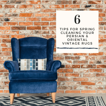 6 tips for spring cleaning persian & oriental vintage rugs